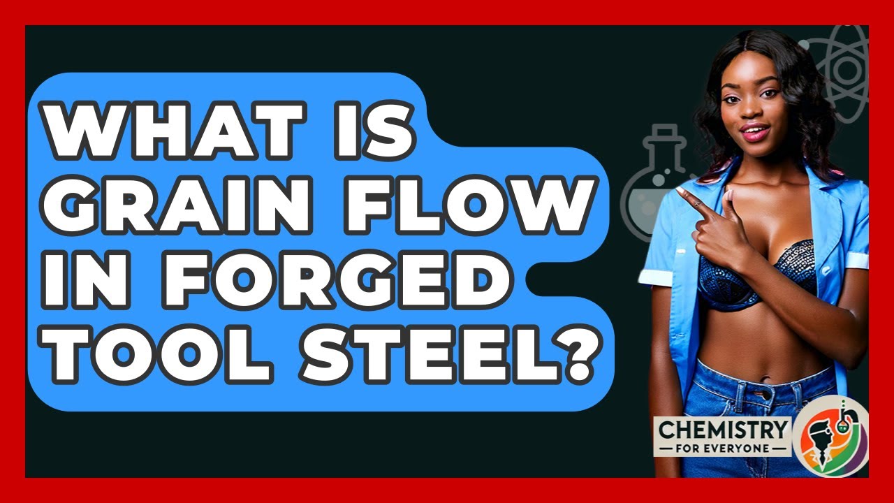 What Is Grain Flow In Forged Tool Steel? - Chemistry For Everyone