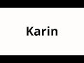 How To Pronounce Karin How To Pronounce Karin