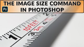 The Image Size Command in Photoshop Explained