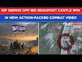 Israel Gives Big Win Proof As IDF Captures Beaufort Castle After 26 Yrs: Action-Packed Combat Video