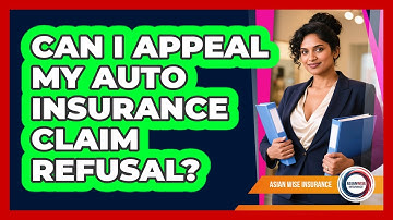 Can I Appeal My Auto Insurance Claim Refusal?