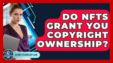Do NFTs Grant You Copyright Ownership? - AI and Technology Law
