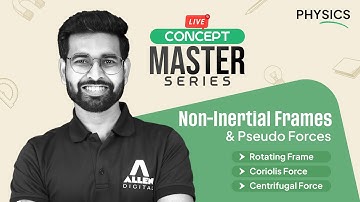 Physics : Non-Inertial Frames & Pseudo Forces 🎯 | Live Concept Series | ALLEN JEE