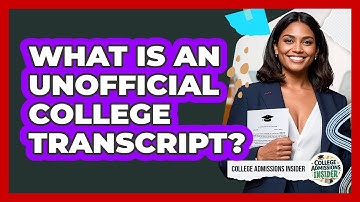 What Is An Unofficial College Transcript? - College Admissions Insider