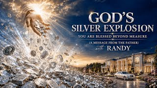 GOD’S SILVER EXPLOSION💥 YOU ARE BLESSED BEYOND MEASURE (A WORD FROM THE FATHER) with Randy 