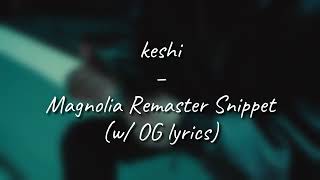 Keshi - Magnolia Remaster Snippet (w/ OG lyrics)