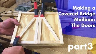 Making a Covered Bridge Mailbox Part 3, The Doors