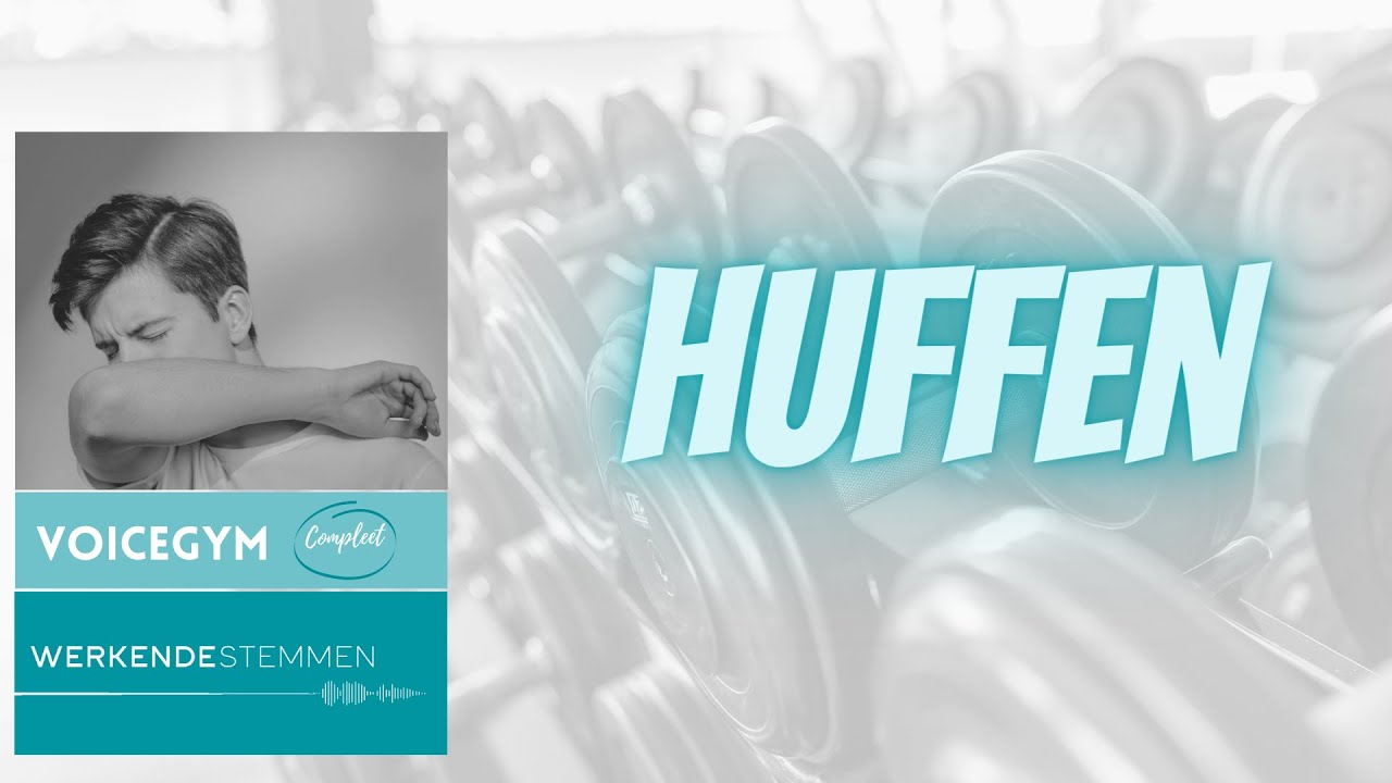 Huffen Onderdeel van: VOICEGYM COMPLEET