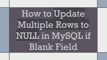 How to Update Multiple Rows to NULL in MySQL if Blank Field
