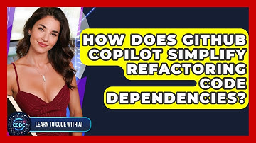 How Does GitHub Copilot Simplify Refactoring Code Dependencies? - Learning To Code With AI