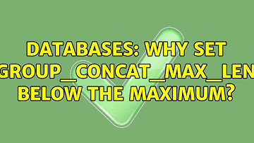 Databases: Why set `group_concat_max_len` below the maximum? (2 Solutions!!)