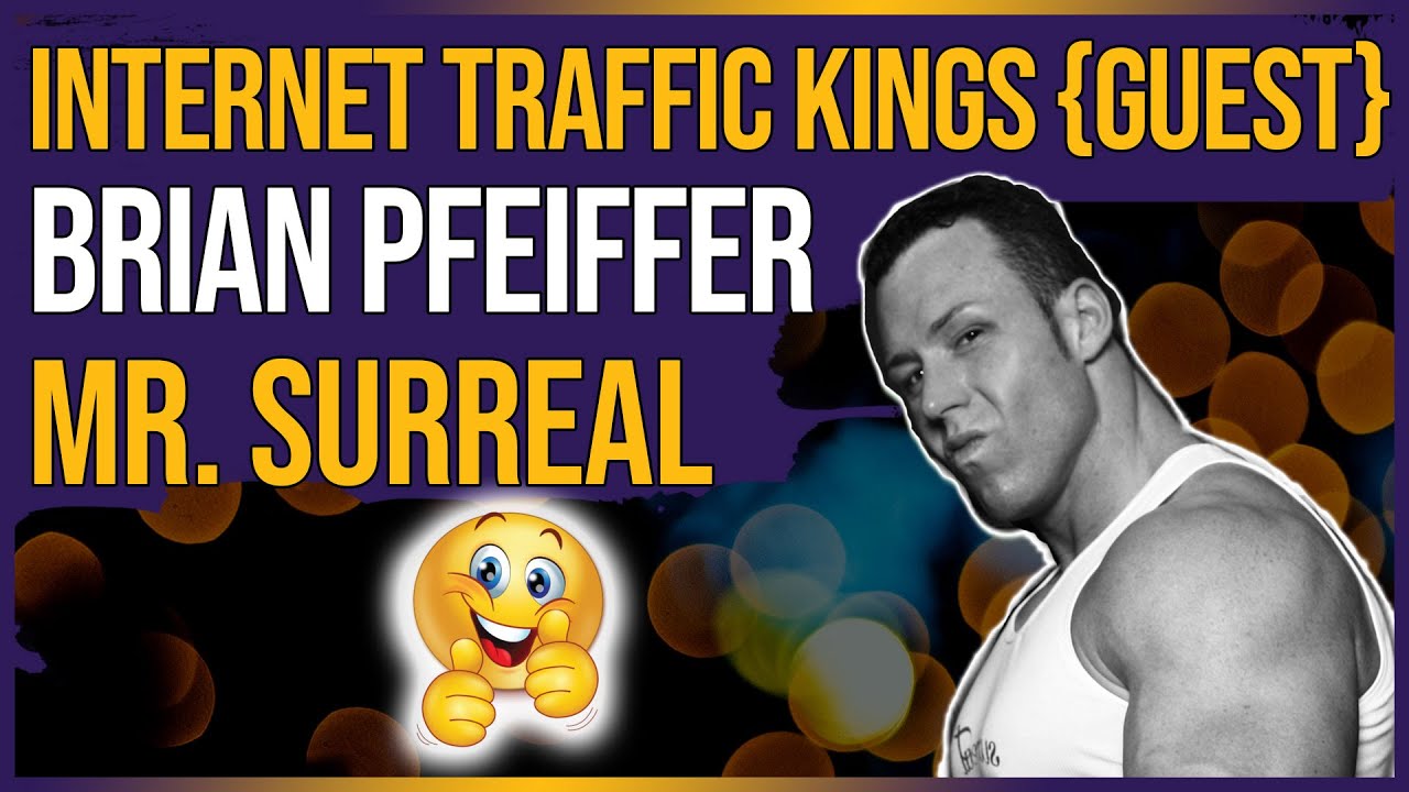 📻 Internet Traffic Kings {Guest} Brian Pfeiffer - Mr. Surreal