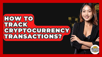 How to Track Cryptocurrency Transactions? - CryptoBasics360.com