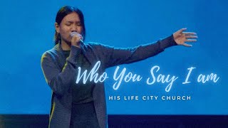 Who You Say I Am | His Life City Church