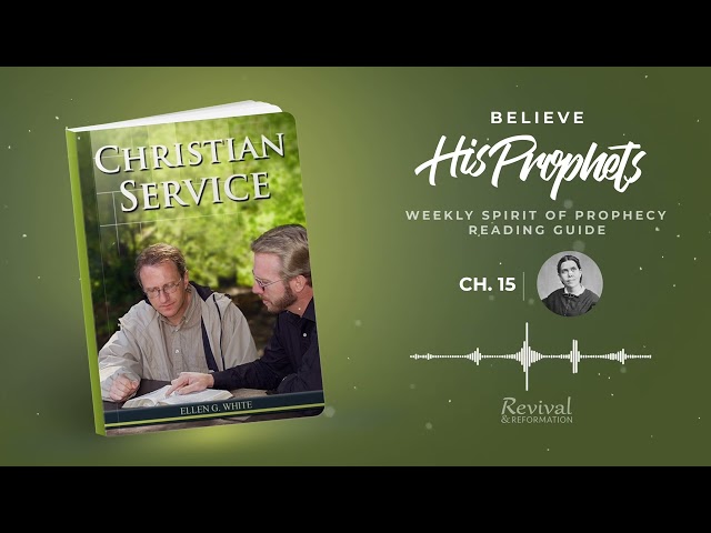 Christian Service, ch. 15 | Believe His Prophets | Weekly Spirit of Prophecy Reading Guide 🕊