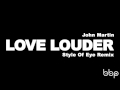 John martin  love louder style of eye remix