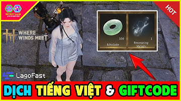 Where Winds Meet - Full 5 Giftcode Chung Cho AE Quà Cực Xịn & Cách Dịch Game Sang Tiếng Việt Ngon
