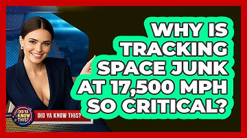 Why Is Tracking Space Junk At 17,500 Mph So Critical? - Did Ya Know This