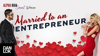 What's It Like To Be Married To An Entrepreneur - Alpha Man Smart Woman
