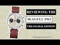 Seagull 1963 | Cream Edition | 38mm | Unboxing And Watch Review Series | Part 4