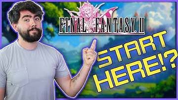 Should You START With Final Fantasy 2?