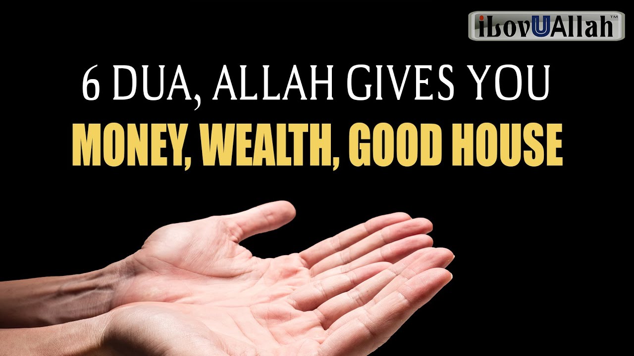 6 DUA, ALLAH GIVES YOU MONEY, WEALTH, GOOD HOUSE - YouTube