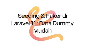 Tutorial Seeding & Faker di Laravel 11: Buat Data Dummy dengan Mudah