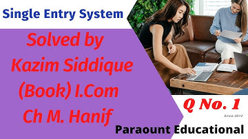 Single Entry System (Statement of Incomplete Records) Q No 01 (Ch Hanif & Ch Ejaz Ahmad) Book I.Com.