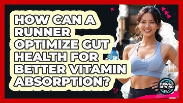 How Can A Runner Optimize Gut Health For Better Vitamin Absorption? - Running Beyond Limits