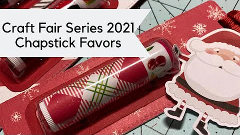 Craft Fair Series 2021| Chapstick Favors