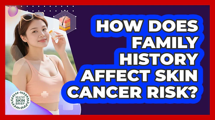 How Does Family History Affect Skin Cancer Risk?