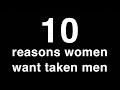TEN reasons why women want taken men