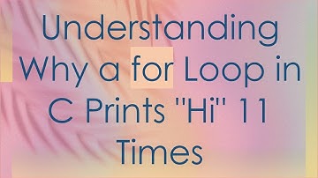 Understanding Why a for Loop in C Prints "Hi" 11 Times