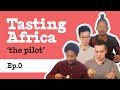 Cape Verde, Malawi, Algerian food, Congolese food &amp; more  | Tasting Africa - Episode 0 (&#39;the pilot&#39;)