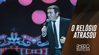 O Relógio Atrasou | Amado Batista 40 anos