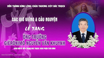 Đền Thánh Bác Trạch l Các Giờ Viếng Và Cầu Nguyện l Lễ Tang ông trưởng Giêrônimô Nguyễn Văn Khuynh