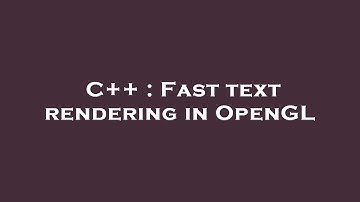 C++ : Fast text rendering in OpenGL