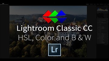 HSL, Color and B & W in Lightroom Classic CC - Tutorial