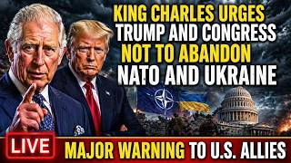 King Charles Sends Urgent Warning to Trump Over NATO & Ukraine Support