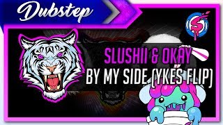 Slushii & Ookay - By My Side (YKES Flip)