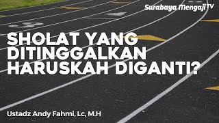 Haruskah Mengganti Sholat yang Ditinggalkan? - Ustadz Andy Fahmi, Lc, M.H (Tanya Jawab)