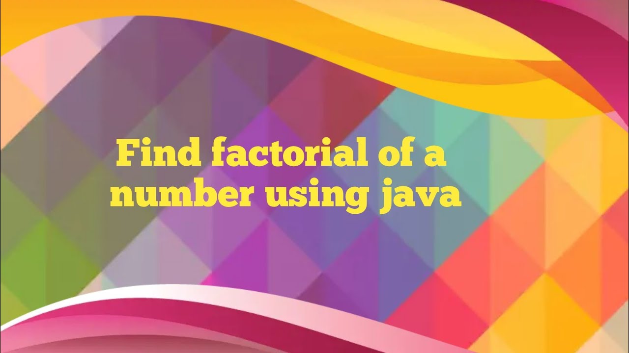 Find factorial of a number using java - YouTube