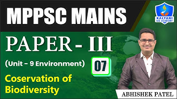 LEC 07 | Coservation of Biodiversity | MPPSC Paper 3 Unit 9 | Abhishek Sir | Kalyani IAS Academy