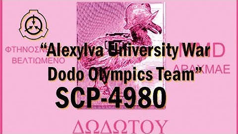 SCP-4980 "Alexylva University War Dodo Olympics Team" Euclid [SCP Document Reading]