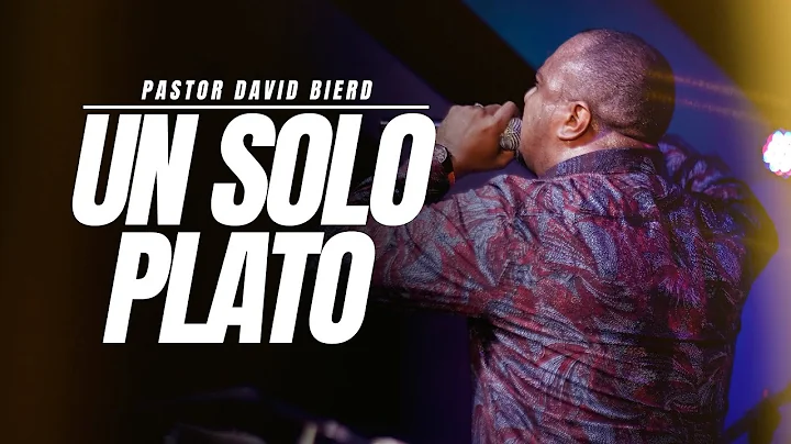 Un Solo Plato | Pastor David Bierd