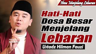 Major Sins that Many People Commit Before Eid ~ Latest Ustadz Hilman Fauzi