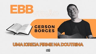 EBB de Verão 2024 - Uma Igreja firme na doutrina - Ep. 1  | Gerson Borges