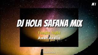 Dj Hola Safana Mix !! Fungky Night Awan Axello