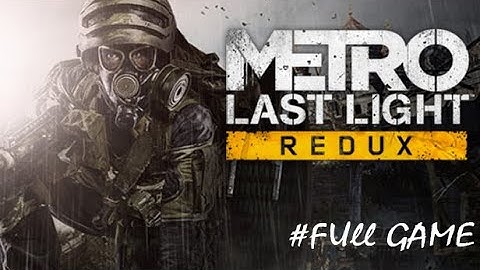 Metro Last Light FULL GAME Gameplay Walkthrough [4K UHD 60FPS PC MAX SETTINGS] - No Commentary