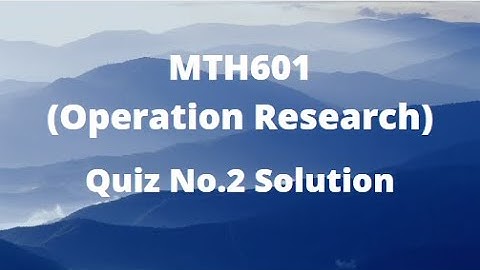 MTH601 (Operation Research) Quiz No.2 Solution Spring 2022